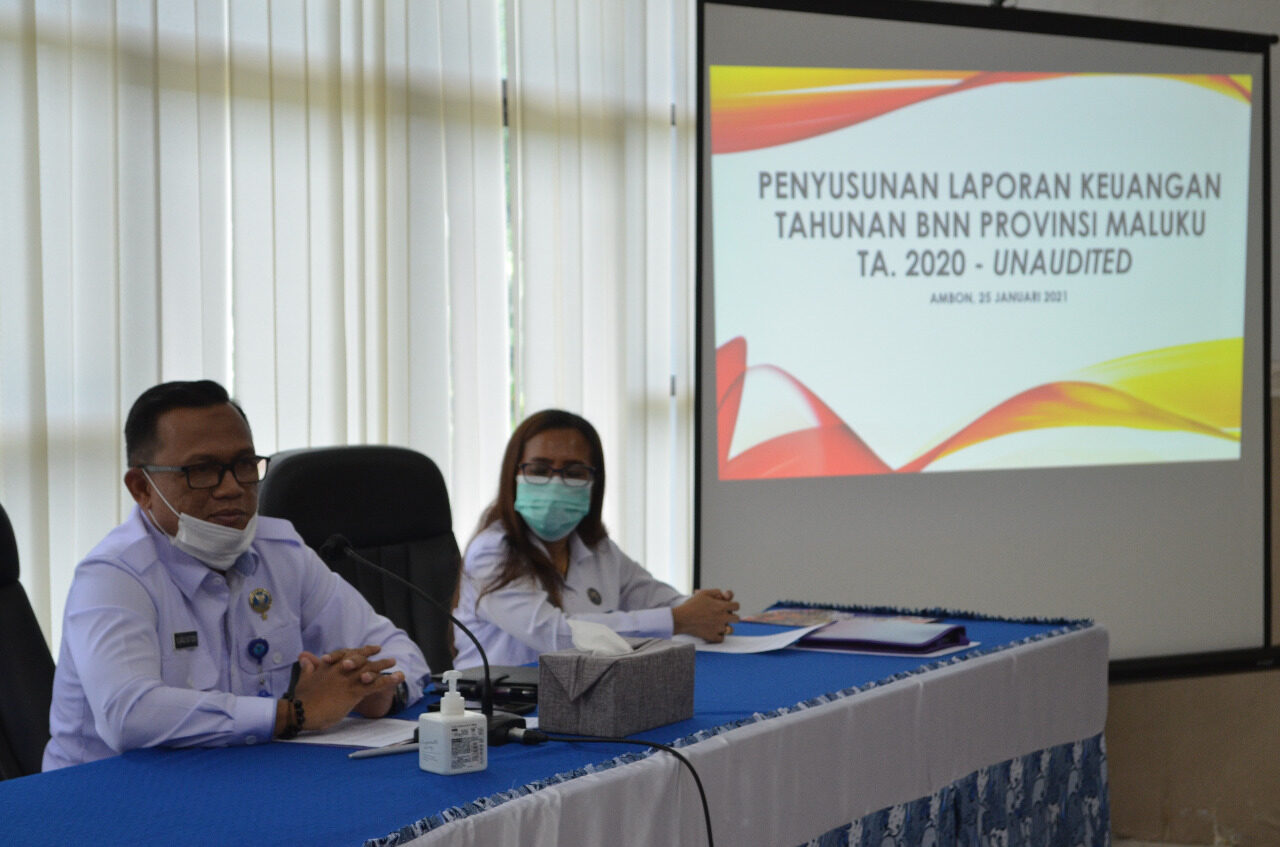 BNN PROVINSI MALUKU LAKSANAKAN PENYUSUNAN LAPORAN KEUANGAN TA. 2020 UNAUDITED BNN PROVINSI MALUKU LAKSANAKAN PENYUSUNAN LAPORAN KEUANGAN TA. 2020 UNAUDITED